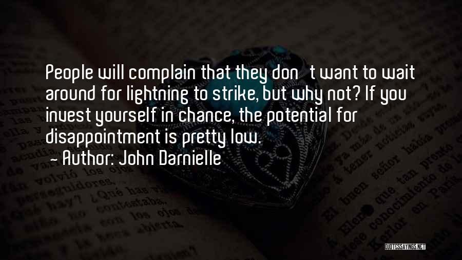 John Darnielle Quotes: People Will Complain That They Don't Want To Wait Around For Lightning To Strike, But Why Not? If You Invest