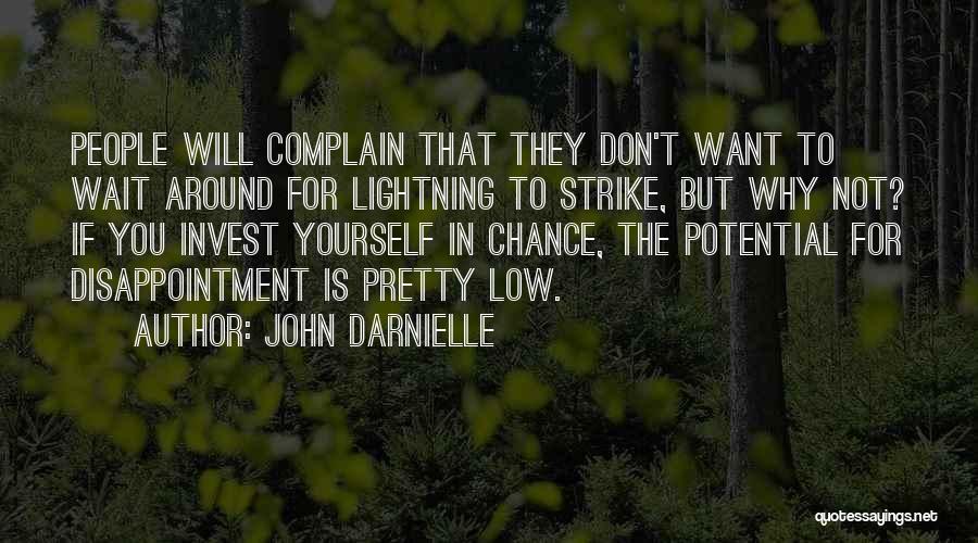 John Darnielle Quotes: People Will Complain That They Don't Want To Wait Around For Lightning To Strike, But Why Not? If You Invest