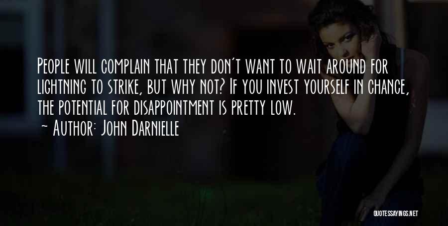 John Darnielle Quotes: People Will Complain That They Don't Want To Wait Around For Lightning To Strike, But Why Not? If You Invest