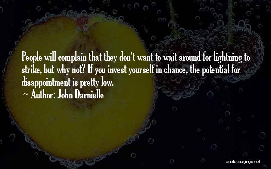 John Darnielle Quotes: People Will Complain That They Don't Want To Wait Around For Lightning To Strike, But Why Not? If You Invest