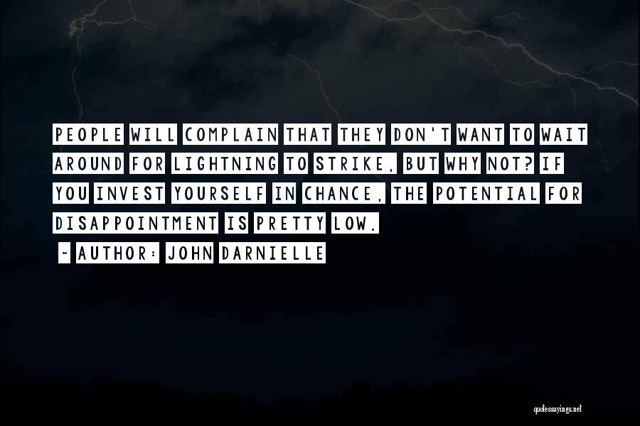 John Darnielle Quotes: People Will Complain That They Don't Want To Wait Around For Lightning To Strike, But Why Not? If You Invest