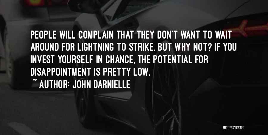 John Darnielle Quotes: People Will Complain That They Don't Want To Wait Around For Lightning To Strike, But Why Not? If You Invest