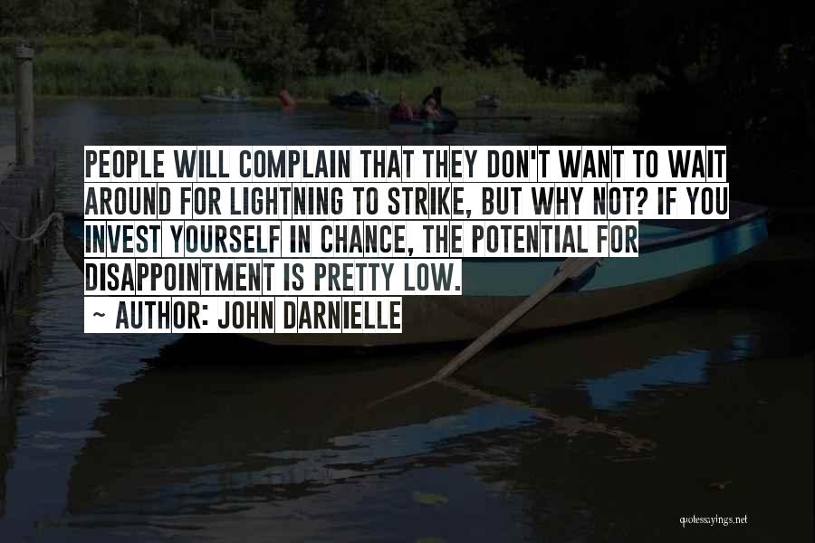 John Darnielle Quotes: People Will Complain That They Don't Want To Wait Around For Lightning To Strike, But Why Not? If You Invest