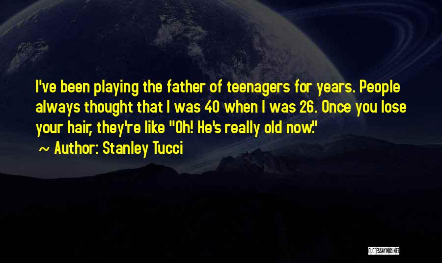 26 Years Old Quotes By Stanley Tucci