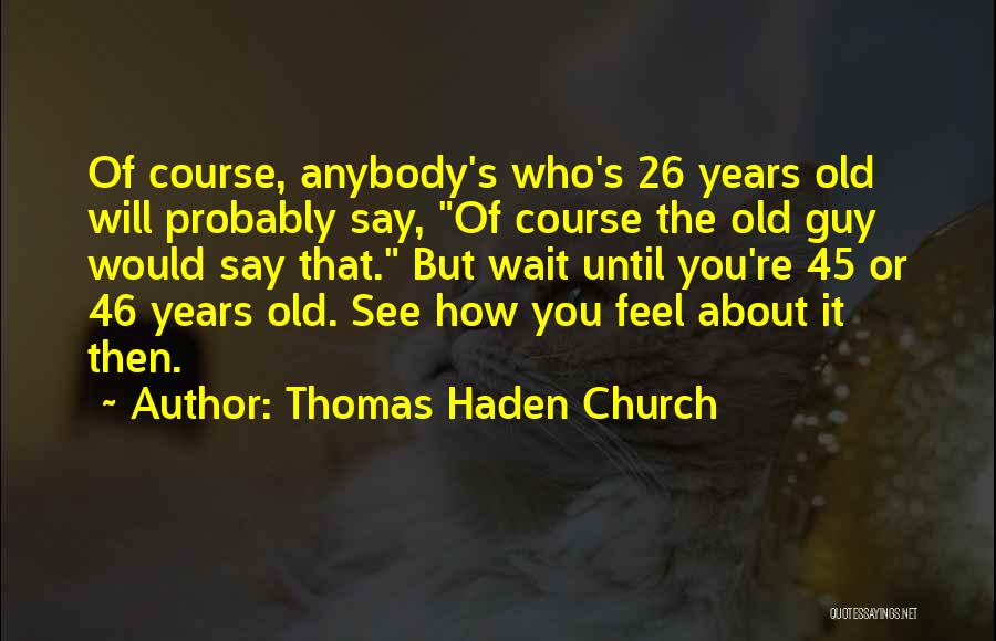 26 Years Old Quotes By Thomas Haden Church