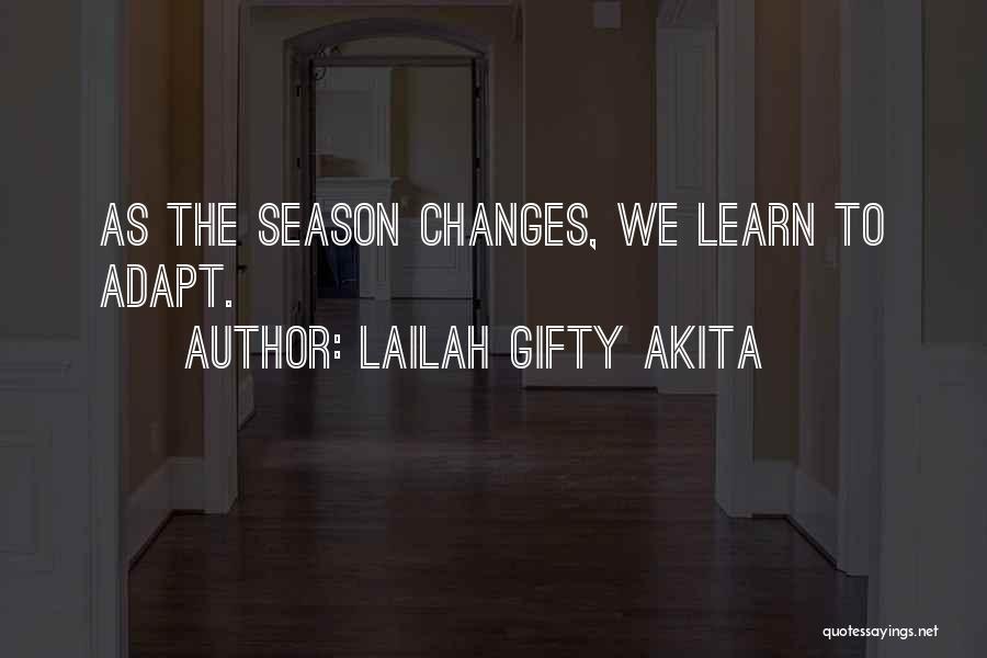 Lailah Gifty Akita Quotes: As The Season Changes, We Learn To Adapt.