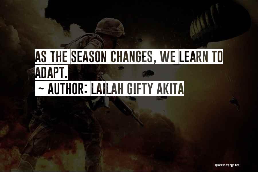 Lailah Gifty Akita Quotes: As The Season Changes, We Learn To Adapt.