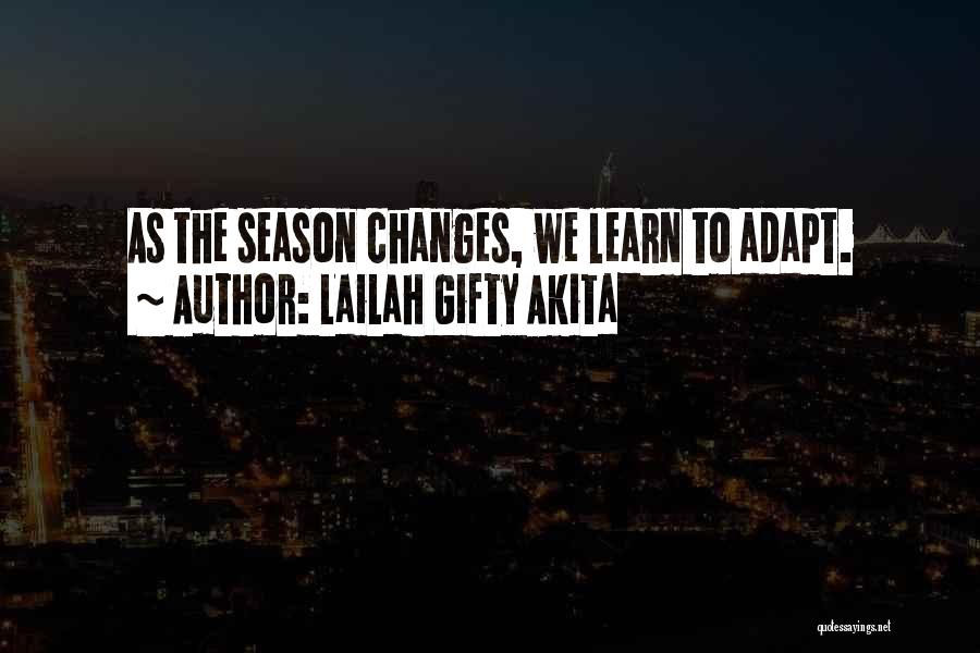 Lailah Gifty Akita Quotes: As The Season Changes, We Learn To Adapt.