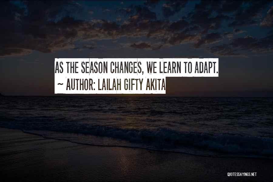 Lailah Gifty Akita Quotes: As The Season Changes, We Learn To Adapt.