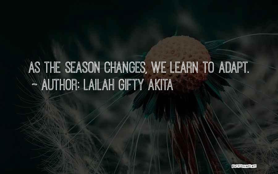 Lailah Gifty Akita Quotes: As The Season Changes, We Learn To Adapt.
