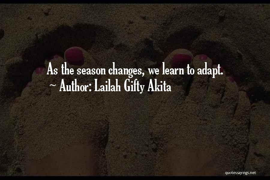 Lailah Gifty Akita Quotes: As The Season Changes, We Learn To Adapt.