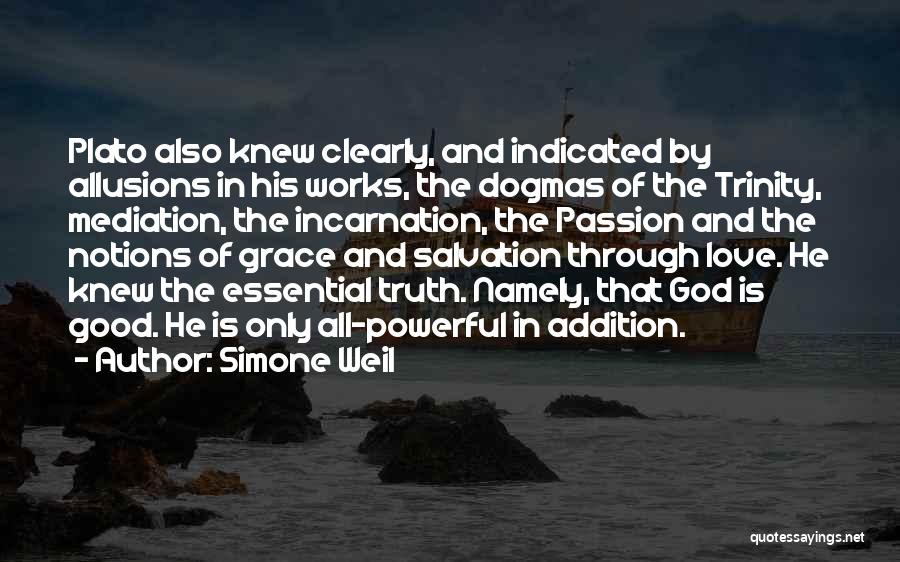 Simone Weil Quotes: Plato Also Knew Clearly, And Indicated By Allusions In His Works, The Dogmas Of The Trinity, Mediation, The Incarnation, The