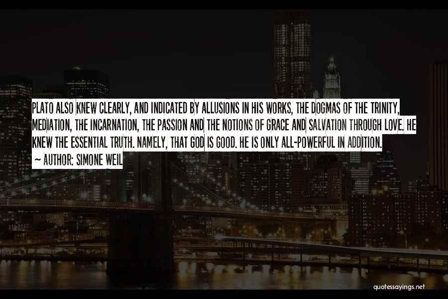 Simone Weil Quotes: Plato Also Knew Clearly, And Indicated By Allusions In His Works, The Dogmas Of The Trinity, Mediation, The Incarnation, The