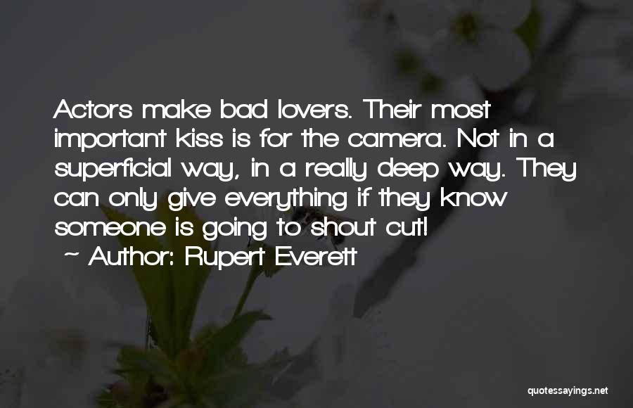 Rupert Everett Quotes: Actors Make Bad Lovers. Their Most Important Kiss Is For The Camera. Not In A Superficial Way, In A Really