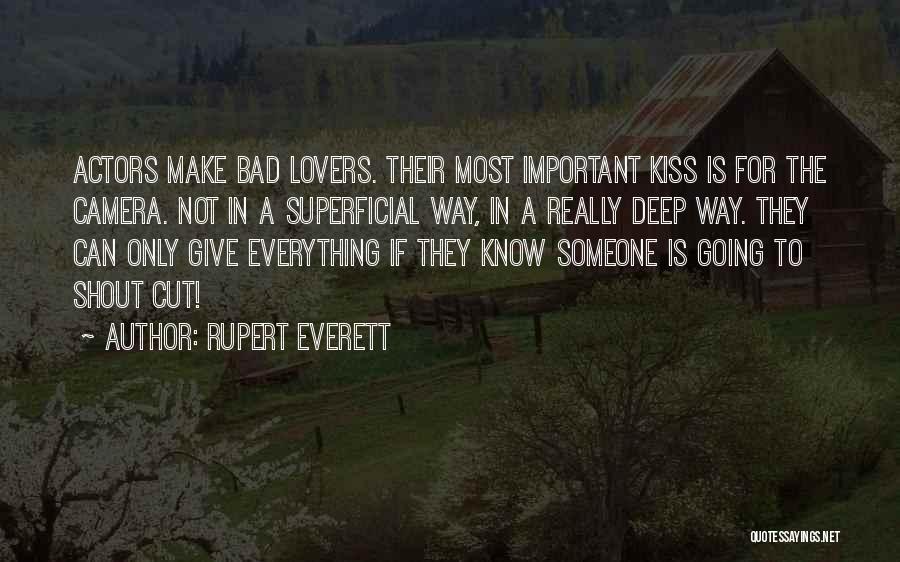 Rupert Everett Quotes: Actors Make Bad Lovers. Their Most Important Kiss Is For The Camera. Not In A Superficial Way, In A Really