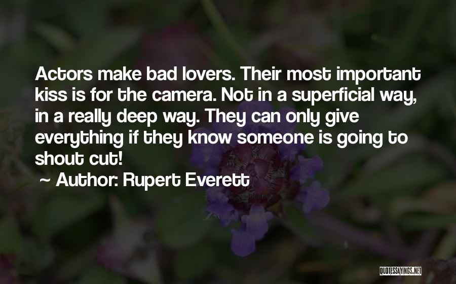 Rupert Everett Quotes: Actors Make Bad Lovers. Their Most Important Kiss Is For The Camera. Not In A Superficial Way, In A Really