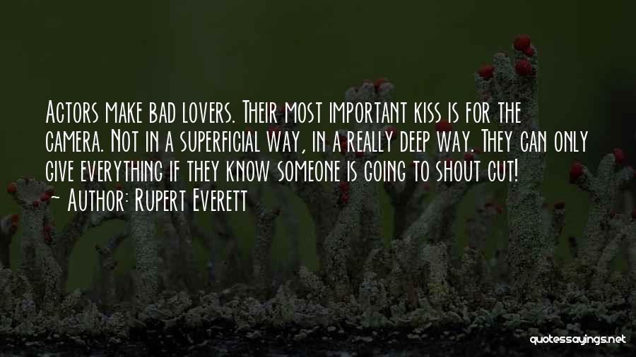 Rupert Everett Quotes: Actors Make Bad Lovers. Their Most Important Kiss Is For The Camera. Not In A Superficial Way, In A Really