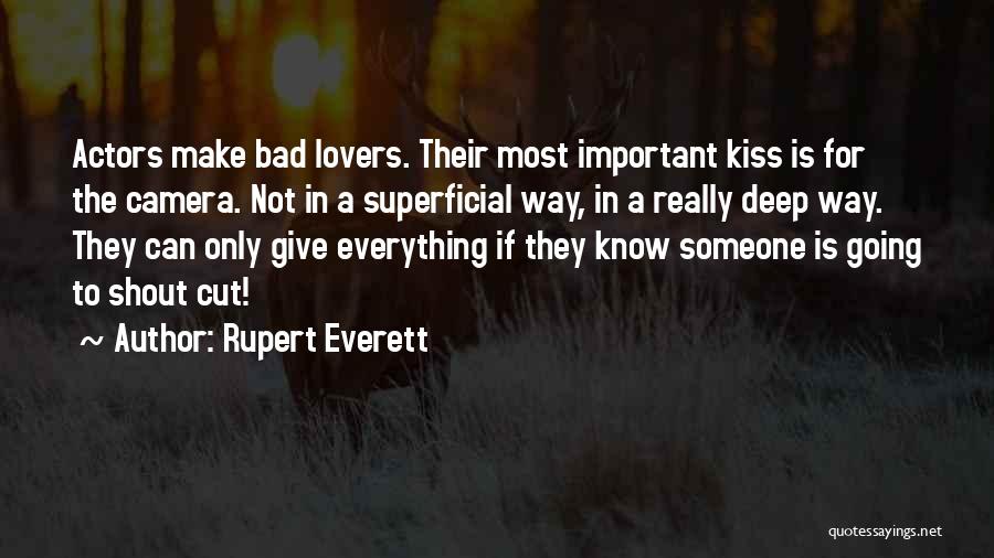 Rupert Everett Quotes: Actors Make Bad Lovers. Their Most Important Kiss Is For The Camera. Not In A Superficial Way, In A Really