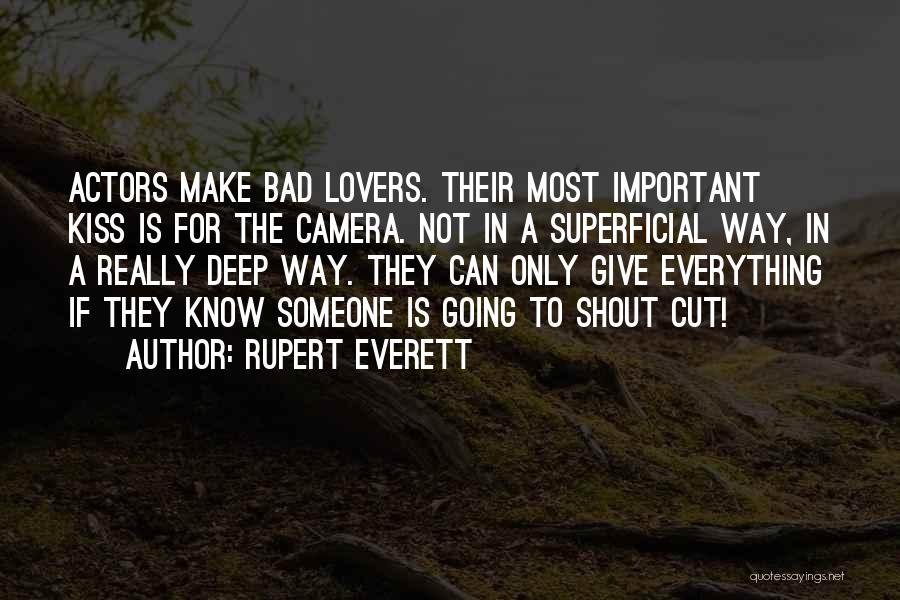 Rupert Everett Quotes: Actors Make Bad Lovers. Their Most Important Kiss Is For The Camera. Not In A Superficial Way, In A Really