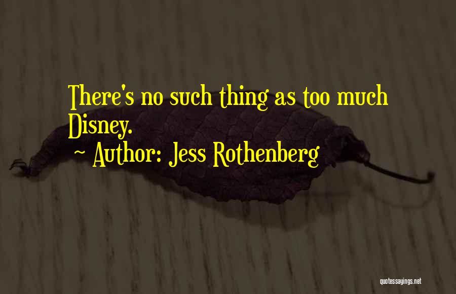 Jess Rothenberg Quotes: There's No Such Thing As Too Much Disney.