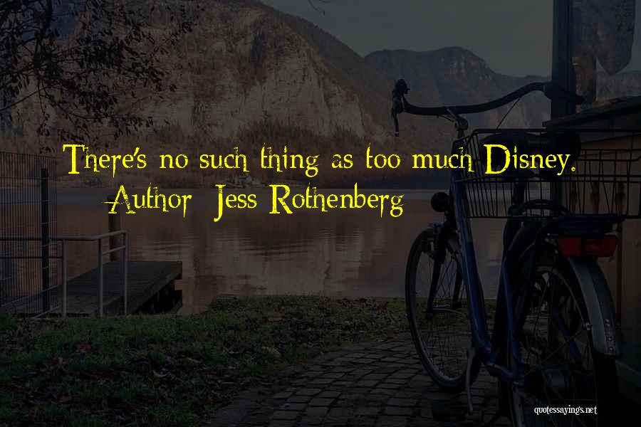 Jess Rothenberg Quotes: There's No Such Thing As Too Much Disney.