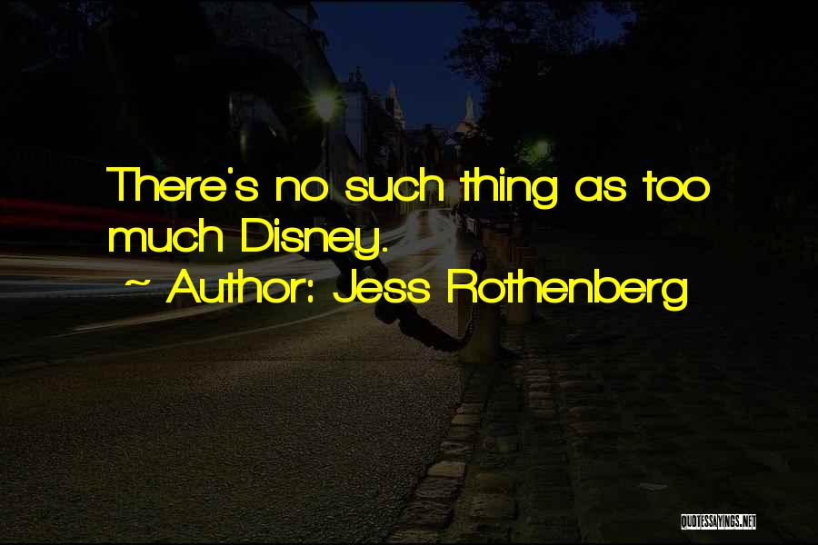 Jess Rothenberg Quotes: There's No Such Thing As Too Much Disney.