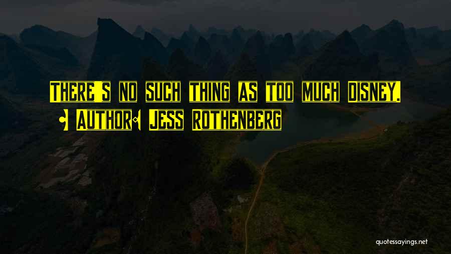 Jess Rothenberg Quotes: There's No Such Thing As Too Much Disney.