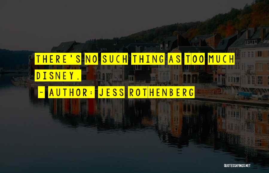Jess Rothenberg Quotes: There's No Such Thing As Too Much Disney.