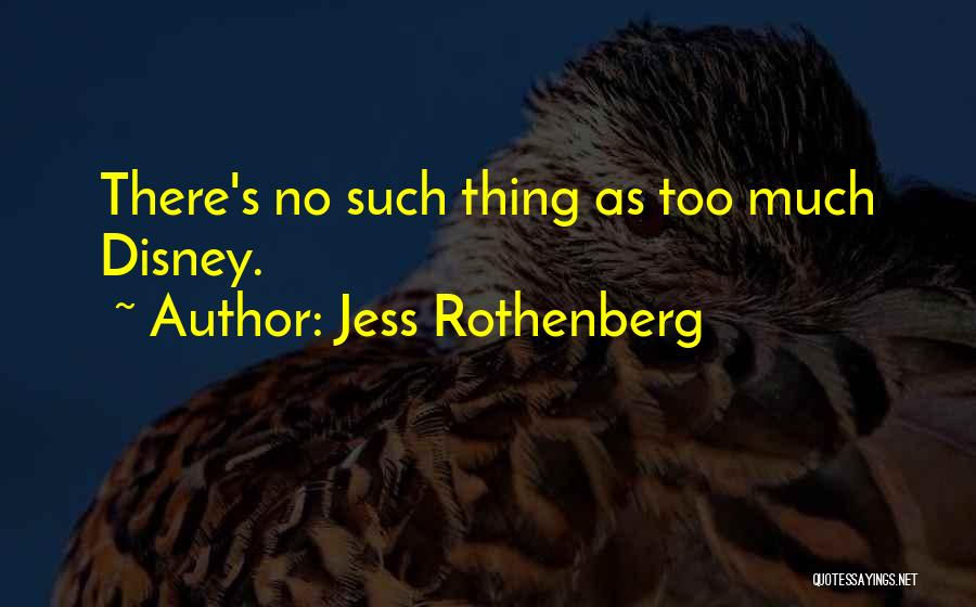Jess Rothenberg Quotes: There's No Such Thing As Too Much Disney.