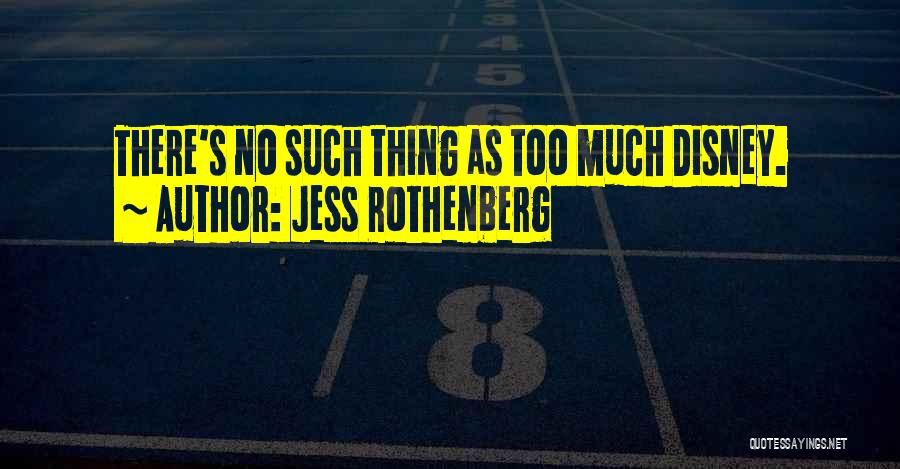 Jess Rothenberg Quotes: There's No Such Thing As Too Much Disney.