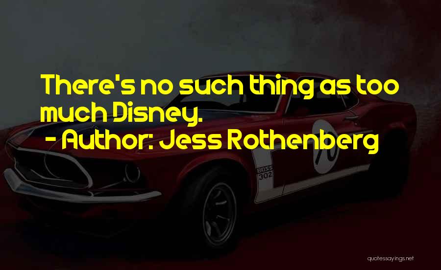 Jess Rothenberg Quotes: There's No Such Thing As Too Much Disney.