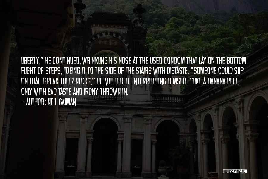 Neil Gaiman Quotes: Liberty, He Continued, Wrinkling His Nose At The Used Condom That Lay On The Bottom Flight Of Steps, Toeing It