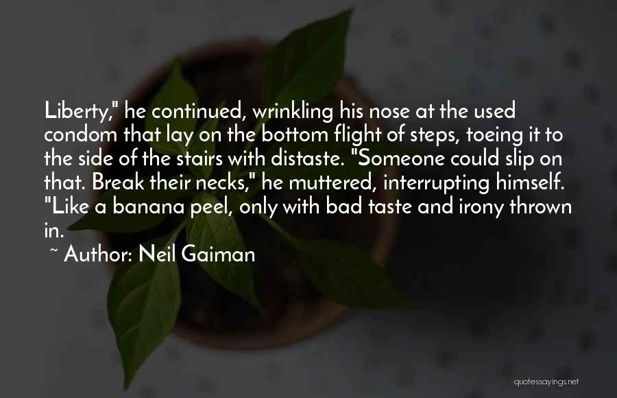 Neil Gaiman Quotes: Liberty, He Continued, Wrinkling His Nose At The Used Condom That Lay On The Bottom Flight Of Steps, Toeing It