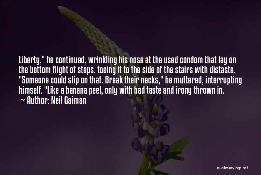 Neil Gaiman Quotes: Liberty, He Continued, Wrinkling His Nose At The Used Condom That Lay On The Bottom Flight Of Steps, Toeing It