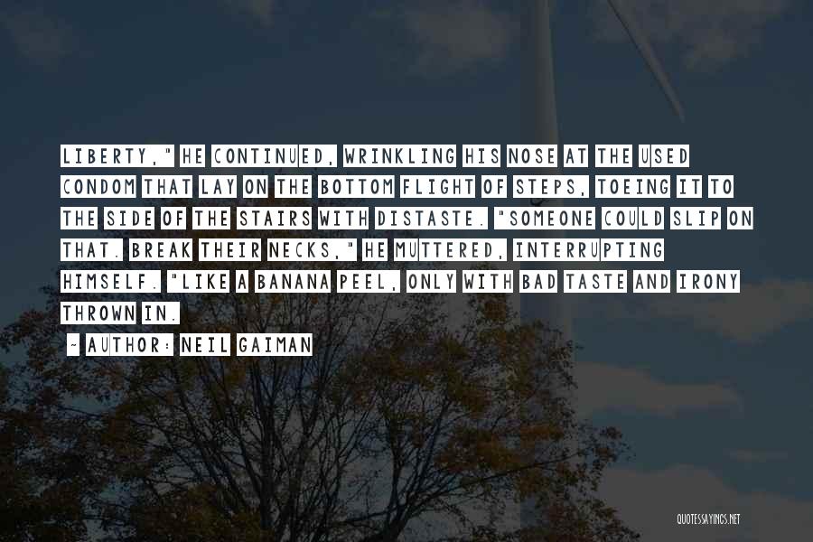 Neil Gaiman Quotes: Liberty, He Continued, Wrinkling His Nose At The Used Condom That Lay On The Bottom Flight Of Steps, Toeing It