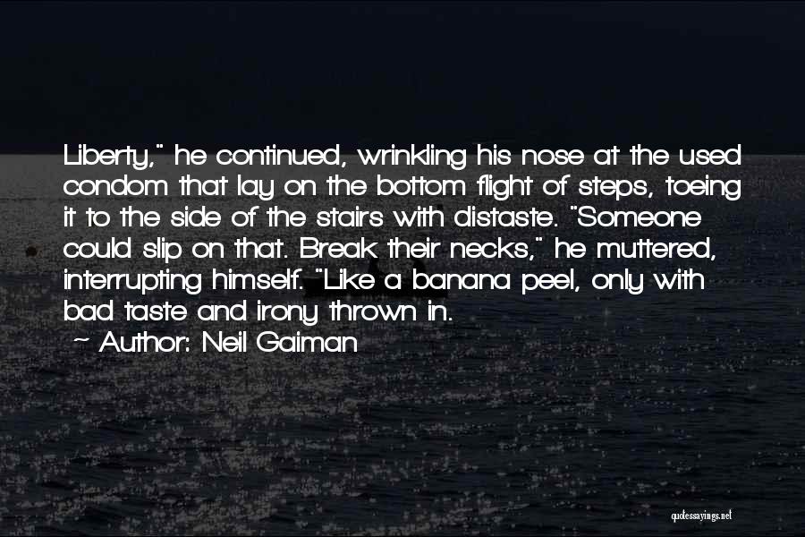 Neil Gaiman Quotes: Liberty, He Continued, Wrinkling His Nose At The Used Condom That Lay On The Bottom Flight Of Steps, Toeing It