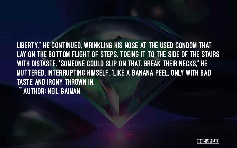 Neil Gaiman Quotes: Liberty, He Continued, Wrinkling His Nose At The Used Condom That Lay On The Bottom Flight Of Steps, Toeing It