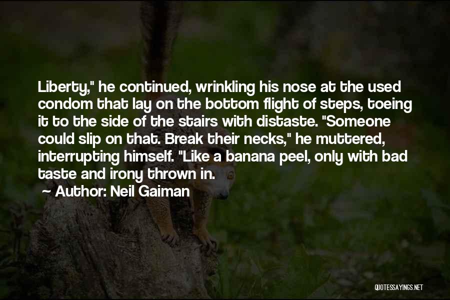 Neil Gaiman Quotes: Liberty, He Continued, Wrinkling His Nose At The Used Condom That Lay On The Bottom Flight Of Steps, Toeing It