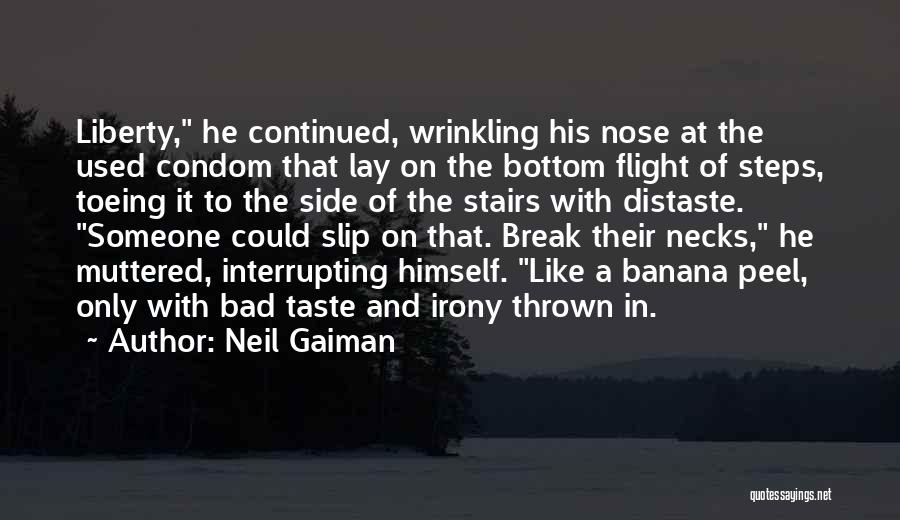 Neil Gaiman Quotes: Liberty, He Continued, Wrinkling His Nose At The Used Condom That Lay On The Bottom Flight Of Steps, Toeing It