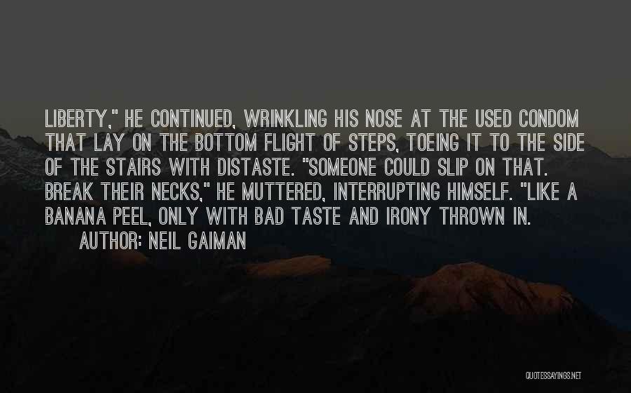 Neil Gaiman Quotes: Liberty, He Continued, Wrinkling His Nose At The Used Condom That Lay On The Bottom Flight Of Steps, Toeing It