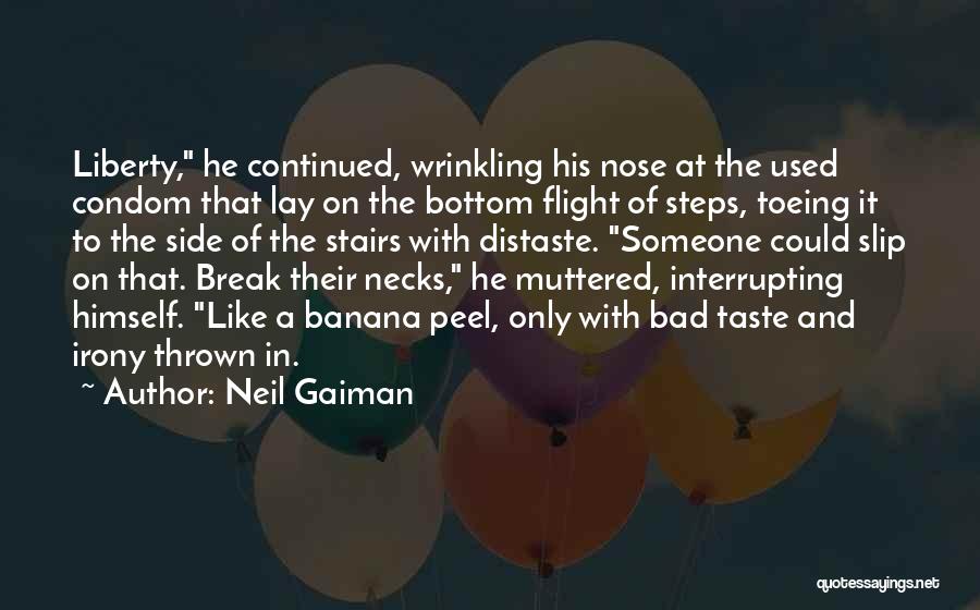 Neil Gaiman Quotes: Liberty, He Continued, Wrinkling His Nose At The Used Condom That Lay On The Bottom Flight Of Steps, Toeing It