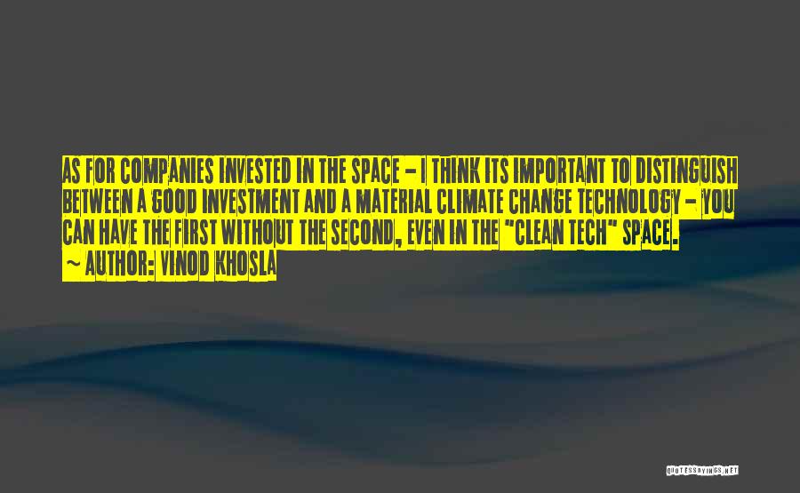 Vinod Khosla Quotes: As For Companies Invested In The Space - I Think Its Important To Distinguish Between A Good Investment And A