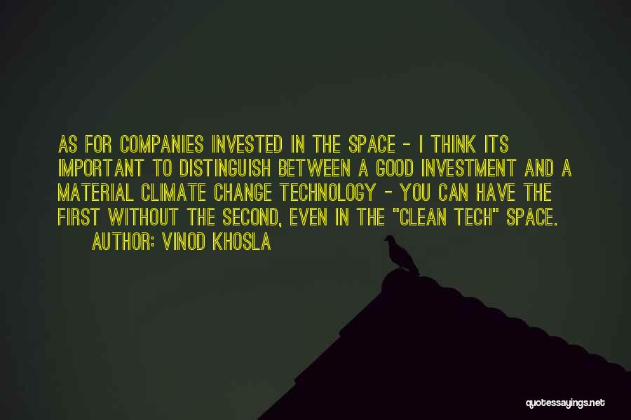 Vinod Khosla Quotes: As For Companies Invested In The Space - I Think Its Important To Distinguish Between A Good Investment And A