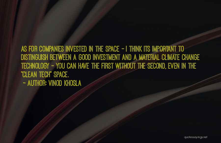 Vinod Khosla Quotes: As For Companies Invested In The Space - I Think Its Important To Distinguish Between A Good Investment And A