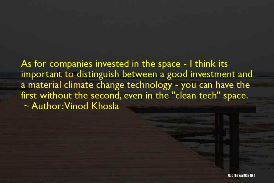 Vinod Khosla Quotes: As For Companies Invested In The Space - I Think Its Important To Distinguish Between A Good Investment And A