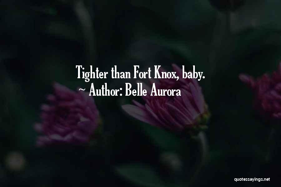 Belle Aurora Quotes: Tighter Than Fort Knox, Baby.