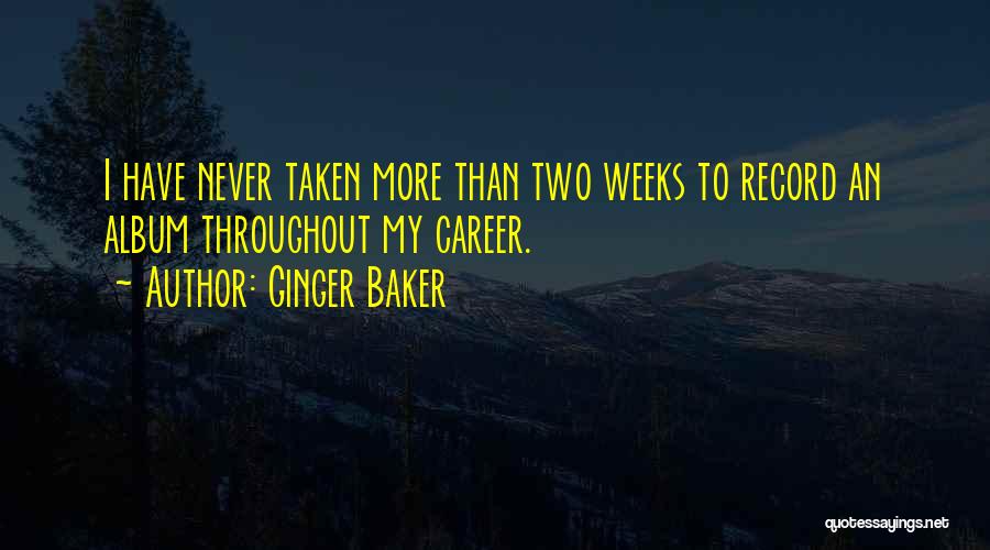 Ginger Baker Quotes: I Have Never Taken More Than Two Weeks To Record An Album Throughout My Career.