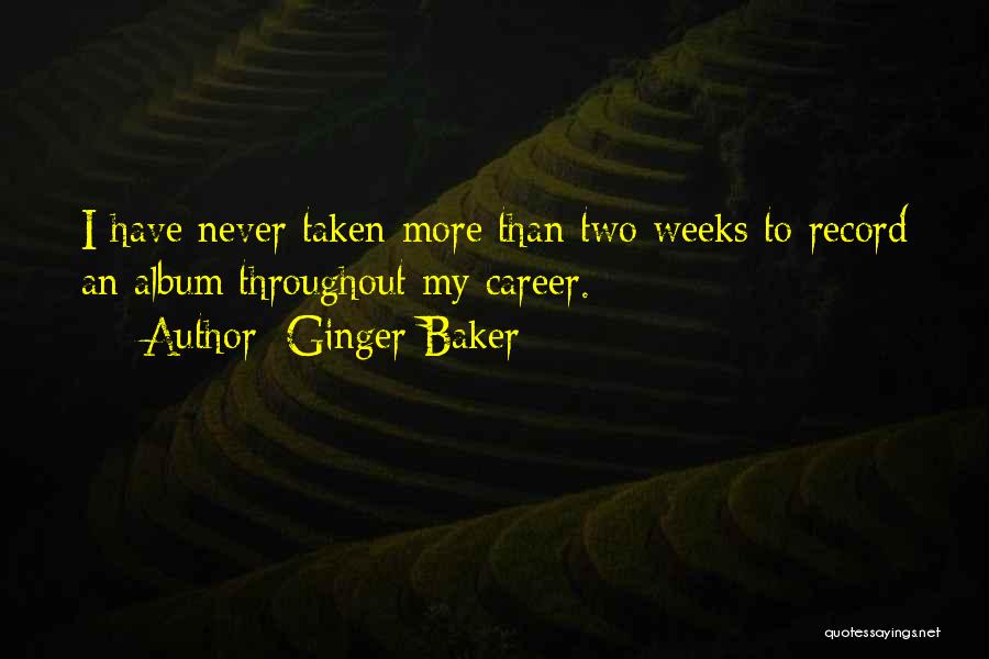 Ginger Baker Quotes: I Have Never Taken More Than Two Weeks To Record An Album Throughout My Career.