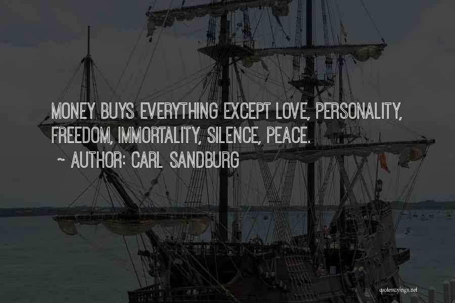 Carl Sandburg Quotes: Money Buys Everything Except Love, Personality, Freedom, Immortality, Silence, Peace.