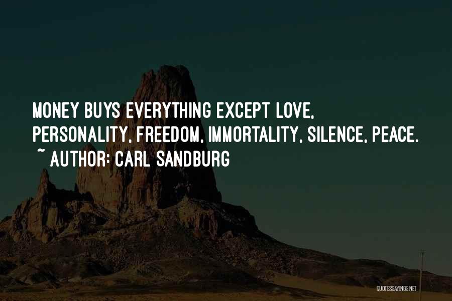 Carl Sandburg Quotes: Money Buys Everything Except Love, Personality, Freedom, Immortality, Silence, Peace.